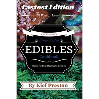 KIEF PRESTON'S TIME-TESTED FASTEST EDIBLES COOKBOOK: QUICK MEDICAL MARIJUANA RECIPES - 30 MINUTES OR LESS