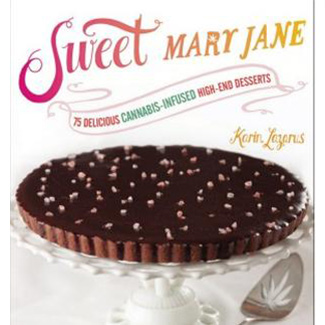 SWEET MARY JANE: 75 DELICIOUS CANNABIS-INFUSED HIGH-END DESSERTS