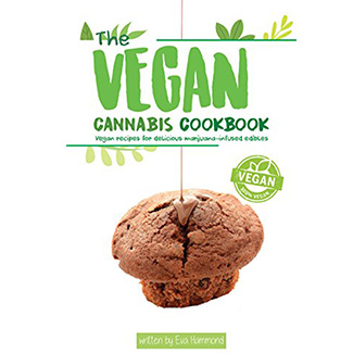 THE VEGAN CANNABIS COOKBOOK: VEGAN RECIPES FOR DELICIOUS MARIJUANA-INFUSED EDIBLES