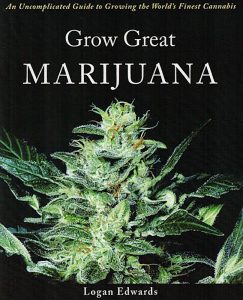 Grow great marijuana: an uncomplicated guide to growing the world’s finest cannabis