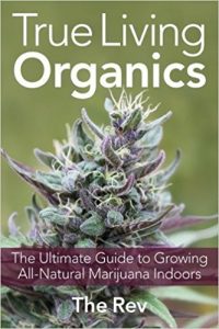True living organics: the ultimate guide to growing all-natural marijuana indoors